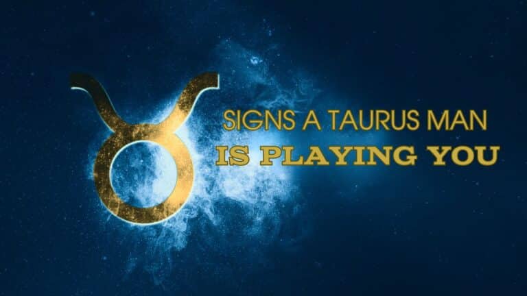 Sly Signs A Taurus Man Is pLaying You